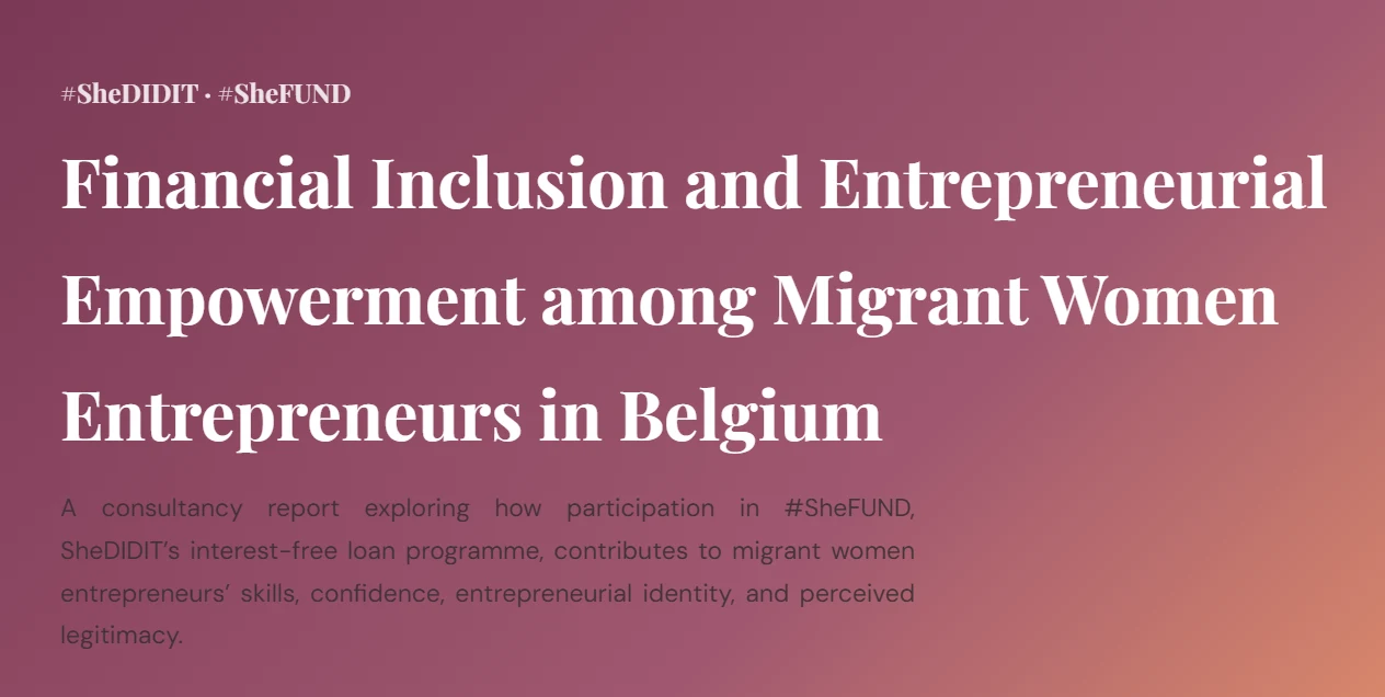 Cover of the #SheFUND study: Financial Inclusion and Entrepreneurial Empowerment among Migrant Women Entrepreneurs in Belgium